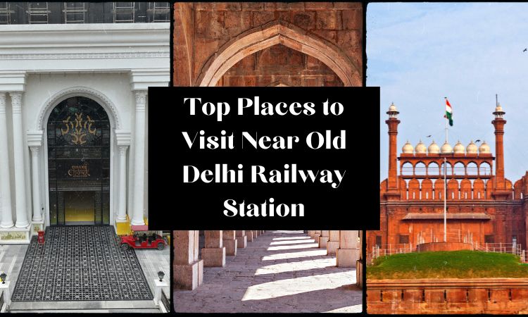 Top Places to Visit Near Old Delhi Railway Station